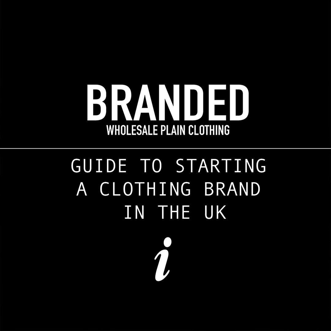 GUIDE TO STARTING A CLOTHING BRAND IN THE UK